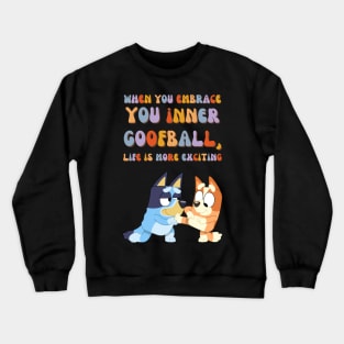 WHEN YOU EMBRACE  YOU inner  goofball,  life is more exciting Crewneck Sweatshirt